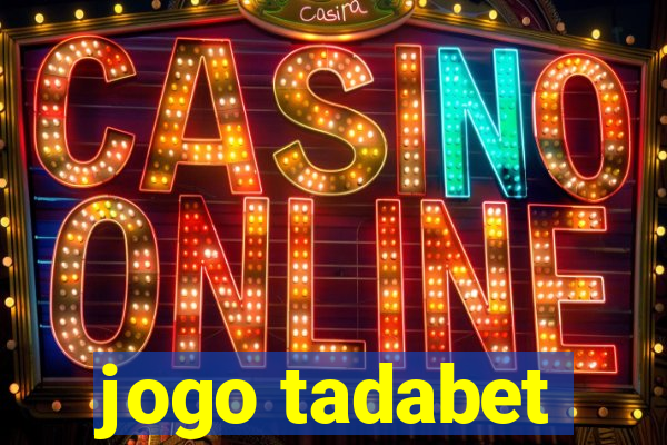 jogo tadabet